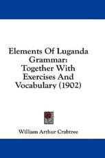 Elements of Luganda Grammar - William Arthur Crabtree (author)