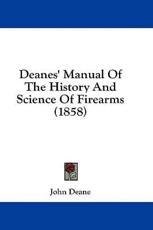 Deanes' Manual Of The History And Science Of Firearms (1858) - John Deane (author)