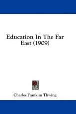 Education in the Far East (1909) - Charles Franklin Thwing (author)