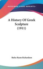 A History of Greek Sculpture (1911) - Rufus Byam Richardson (author)