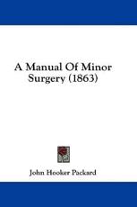 A Manual of Minor Surgery (1863) - John Hooker Packard (author)