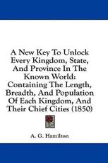 A New Key To Unlock Every Kingdom, State, And Province In The Known World - A G Hamilton (author)