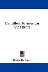 Camille's Tormentor V2 (1877) - Bertha De Jongh (author)