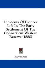 Incidents of Pioneer Life in the Early Settlement of the Connecticut Western Reserve (1880) - Harvey Rice (author)