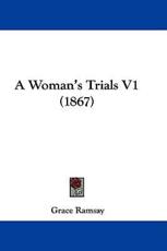 A Woman's Trials V1 (1867) - Grace Ramsay (author)