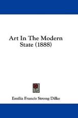 Art in the Modern State (1888) - Emilia Francis Strong Dilke (author)