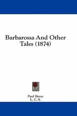 Barbarossa and Other Tales (1874) - Paul Heyse (author), C S L C S (translator), L C S (translator)