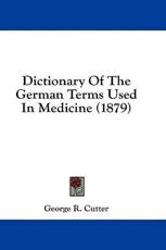 Dictionary of the German Terms Used in Medicine (1879) - George Rogers Cutter (author)