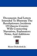 Documents and Letters Intended to Illustrate the Revolutionary Incidents of Queens County - Henry Onderdonk (author)