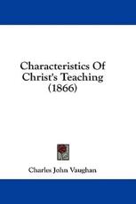 Characteristics of Christ's Teaching (1866) - Charles John Vaughan (author)