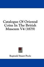 Catalogue of Oriental Coins in the British Museum V4 (1879) - Reginald Stuart Poole (editor)