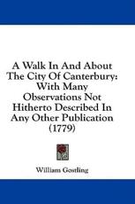 A Walk in and about the City of Canterbury - William Gostling (author)