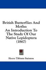 British Butterflies and Moths - Henry Tibbatts Stainton (author)