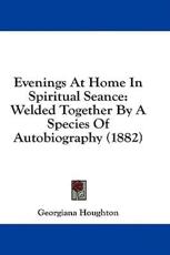 Evenings at Home in Spiritual Seance - Georgiana Houghton