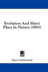 Evolution and Man's Place in Nature (1893) - Henry Calderwood (author)