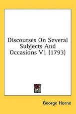 Discourses on Several Subjects and Occasions V1 (1793) - George Horne (author)