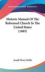 Historic Manual of the Reformed Church in the United States (1885) - Joseph Henry Dubbs (author)