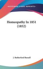 Homeopathy in 1851 (1852) - J Rutherfurd Russell (author)