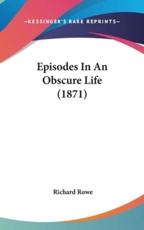 Episodes in an Obscure Life (1871) - Dr Richard Rowe (author)