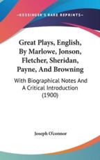 Great Plays, English, By Marlowe, Jonson, Fletcher, Sheridan, Payne, And Browning - Joseph O'Connor