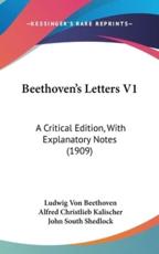 Beethoven's Letters V1 - Ludwig Van Beethoven (author), Alfred Christlieb Kalischer (other), John South Shedlock (translator)