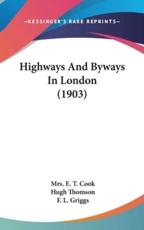 Highways and Byways in London (1903) - Mrs E T Cook (author)