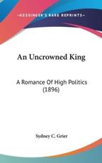 An Uncrowned King - Sydney C Grier (author)