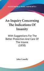 An Inquiry Concerning the Indications of Insanity - John Conolly (author)