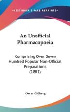 An Unofficial Pharmacopoeia - Oscar Oldberg (author)