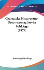 Gramatyka Historyczno-Porownawcza Jezyka Polskiego (1879) - Antoniego Maleckiego (author)
