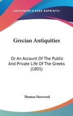 Grecian Antiquities - Thomas Harwood (author)