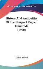 History and Antiquities of the Newport Pagnell Hundreds (1900) - Oliver Ratcliff (editor)