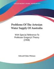 Problems of the Artesian Water Supply of Australia - Edward Fisher Pittman (author)