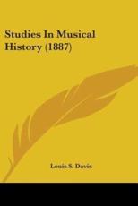 Studies In Musical History (1887) - Louis S Davis (author)