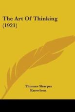 The Art Of Thinking (1921) - Thomas Sharper Knowlson (author)