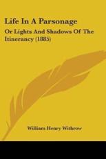 Life In A Parsonage - William Henry Withrow (author)