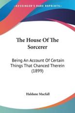 The House Of The Sorcerer - Haldane Macfall