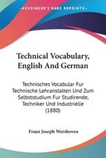 Technical Vocabulary, English And German - Franz Joseph Wershoven