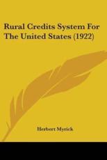 Rural Credits System For The United States (1922) - Herbert Myrick (author)