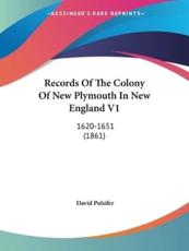 Records Of The Colony Of New Plymouth In New England V1 - David Pulsifer (editor)