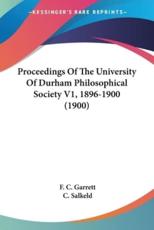 Proceedings Of The University Of Durham Philosophical Society V1, 1896-1900 (1900) - F C Garrett (editor), C Salkeld (editor)
