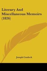 Literary And Miscellaneous Memoirs (1826) - Joseph Cradock