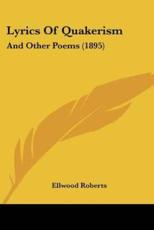 Lyrics Of Quakerism - Ellwood Roberts (author)
