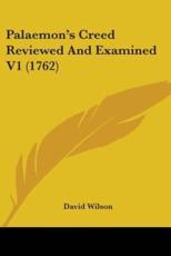 Palaemon's Creed Reviewed And Examined V1 (1762) - David Wilson (author)