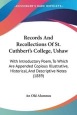 Records And Recollections Of St. Cuthbert's College, Ushaw - An Old Alumnus