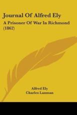 Journal Of Alfred Ely - Alfred Ely (author), Charles Lanman (editor)