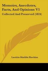 Memoirs, Anecdotes, Facts, And Opinions V1 - Laetitia-Matilda Hawkins (editor)
