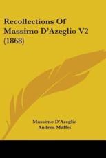 Recollections of Massimo D'Azeglio V2 (1868) - Massimo Dazeglio, Andrea Maffei (translator)