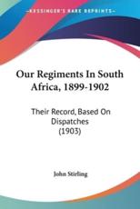 Our Regiments in South Africa, 1899-1902 - John Stirling (author)