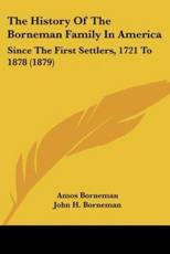 The History Of The Borneman Family In America - Amos Borneman, John H Borneman